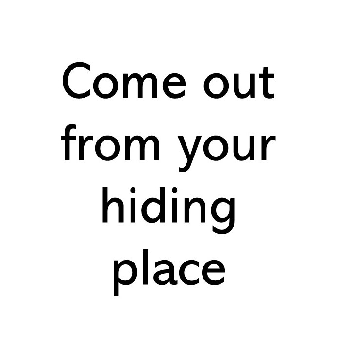 Title text image that says Come out from your hiding place